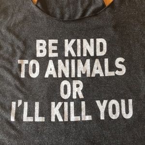 BE KIND TO ANIMALS OR I’LL KILL YOU tank